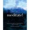 Don't Hate, Meditate!: 5 Easy Practices to Get You Through the Hard Sh*t (and Into the Good) - Hardcover