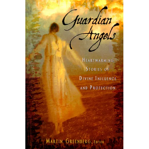 Guardian Angels: Heart-Warming Stories of Divine Influence and Protection - Paperback