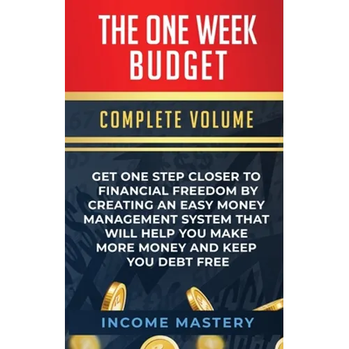 The One-Week Budget: Get One Step Closer to Financial Freedom by Creating an Easy Money Management System That Will Help You Make More Money and Keep - Paperback