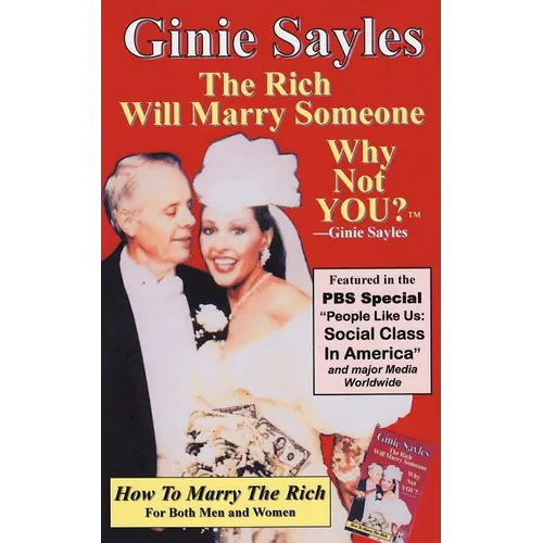 How To Marry The Rich: "The Rich Will Marry Someone, Why Not You?"TM - Ginie Sayles - Paperback