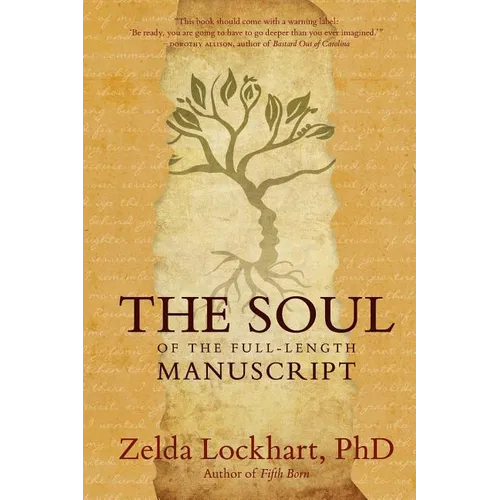 The Soul of the Full-Length Manuscript: Turning Life's Wounds into the Gift of Literary Fiction, Memoir, or Poetry - Paperback