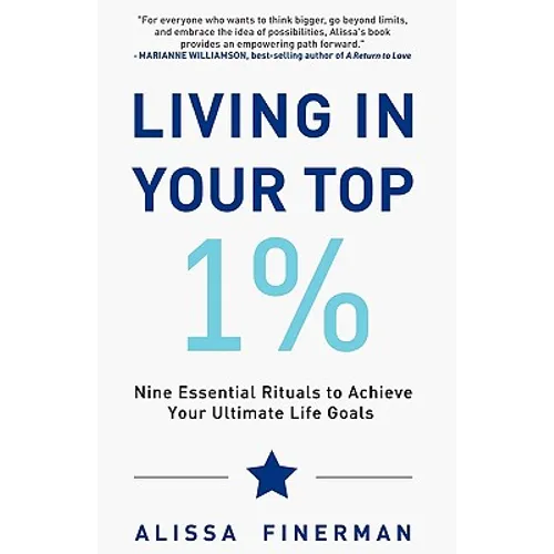 Living in Your Top 1%: Nine Essential Rituals to Achieve Your Ultimate Life Goals - Paperback
