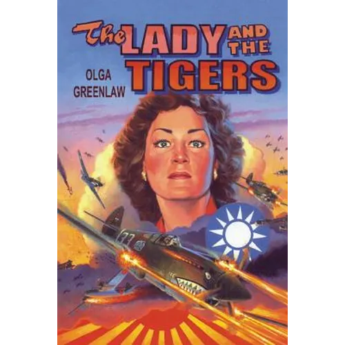 The Lady and the Tigers: The story of the remarkable woman who served with the Flying Tigers in Burma and China, 1941-1942 - Paperback