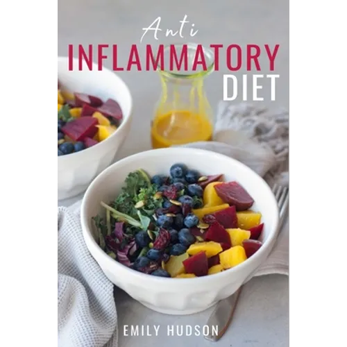 Anti-Inflammatory Diet: A 30 Day Meal Plan to Reduce Inflammation and Heal Your Body with Simple, fast, delicious and Healthy Recipes - Paperback