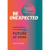 Be Unexpected: Resetting Routines to Revolutionize the Future of Work - Hardcover