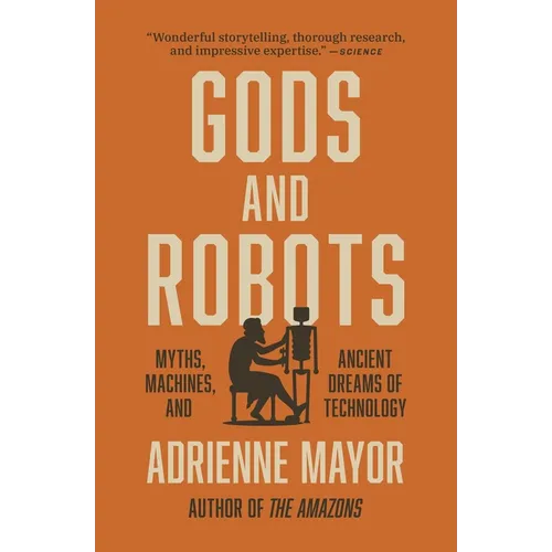 Gods and Robots: Myths, Machines, and Ancient Dreams of Technology - Paperback
