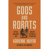 Gods and Robots: Myths, Machines, and Ancient Dreams of Technology - Paperback