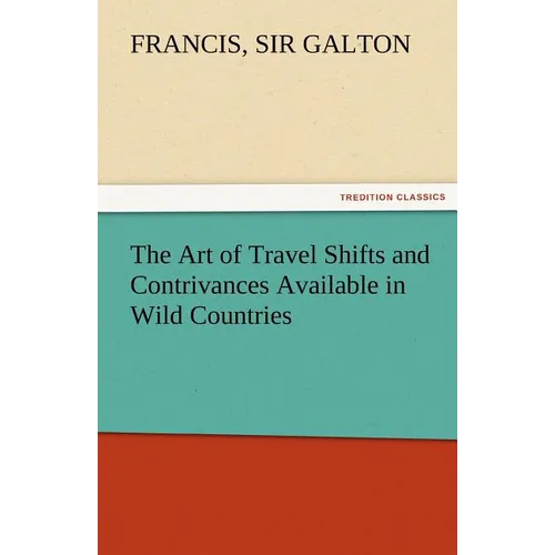 The Art of Travel Shifts and Contrivances Available in Wild Countries - Paperback