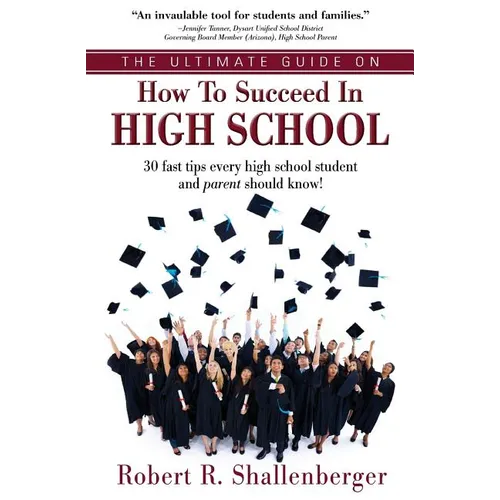 The Ultimate Guide on How to Succeed in High School: 30 Fast Tips Every High School and Their Parents Should Know - Paperback