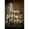 I Held Myself A Prisoner - Paperback