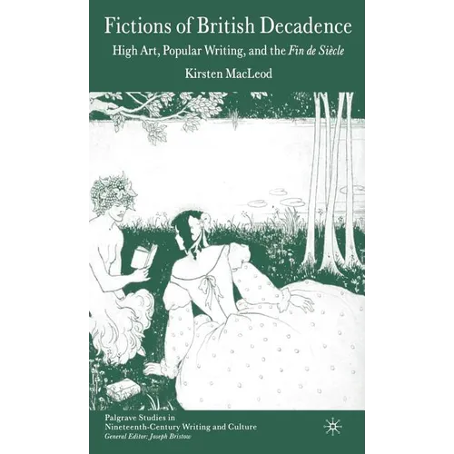 Fictions of British Decadence: High Art, Popular Writing and the Fin de Siècle - Hardcover