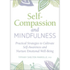 Self-Compassion and Mindfulness: Practical Strategies to Cultivate Self-Awareness and Nurture Emotional Well-Being - Paperback