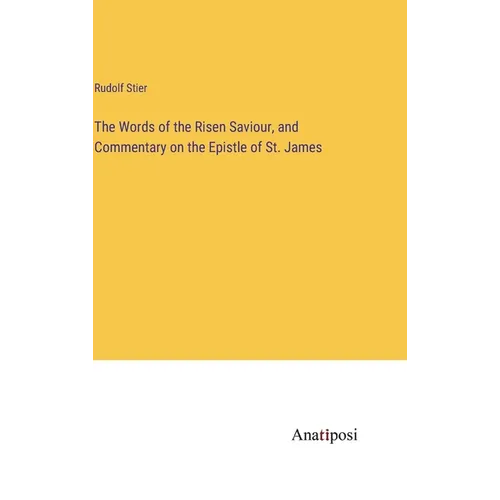 The Words of the Risen Saviour, and Commentary on the Epistle of St. James - Hardcover