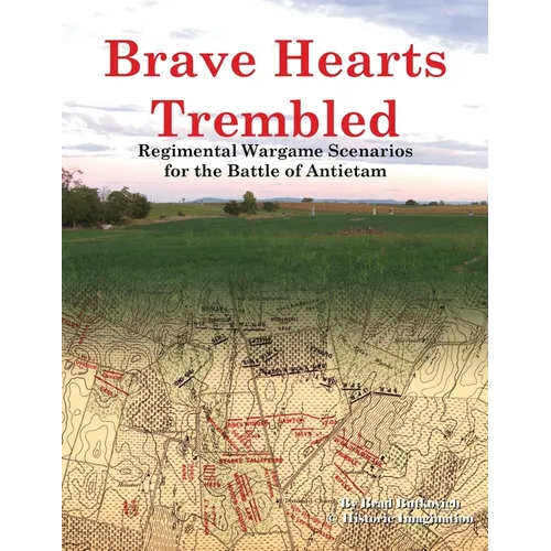 Brave Hearts Trembled: Regimental Wargame Scenarios for the Battle of Antietam - Paperback