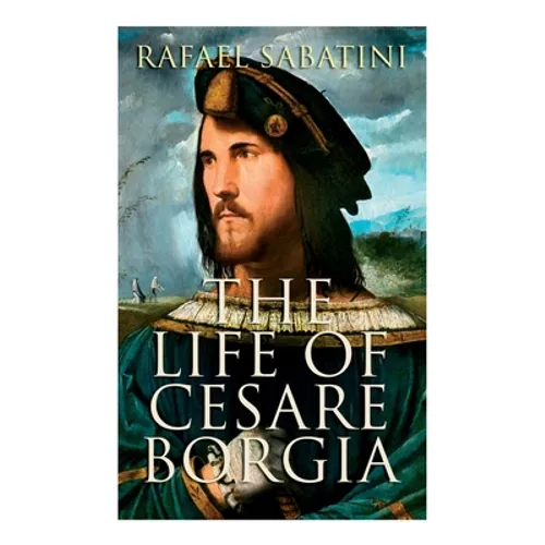 The Life of Cesare Borgia: Biography of the Prince - Paperback