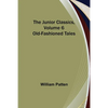 The Junior Classics, Volume 6: Old-Fashioned Tales - Paperback