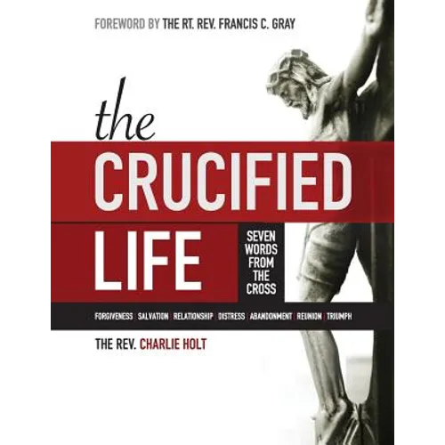 The Crucified Life: Seven Words from the Cross, Large Print Edition - Paperback