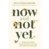 Now and Not Yet: Pressing in When You're Waiting, Wanting, and Restless for More - Hardcover