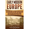 Early Modern Europe: A Captivating Guide to a Period in European History with Events Such as The Thirty Years War and The Salem Witch Hunts and Politi - Hardcover