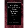 Canadian Evangelicalism in the Twentieth Century: An Introduction to Its Character - Paperback