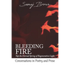 Bleeding Fire! Tap the Eternal Spring of Regenerative Light: Conversations in Poetry and Prose - Paperback