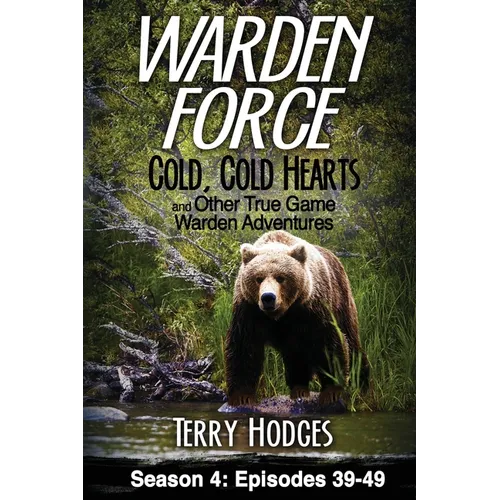 Warden Force: Cold, Cold Hearts and Other True Game Warden Adventures: Episodes 39 - 49 - Paperback