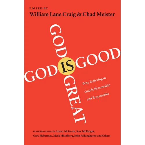 God Is Great, God Is Good: Why Believing in God Is Reasonable and Responsible - Paperback