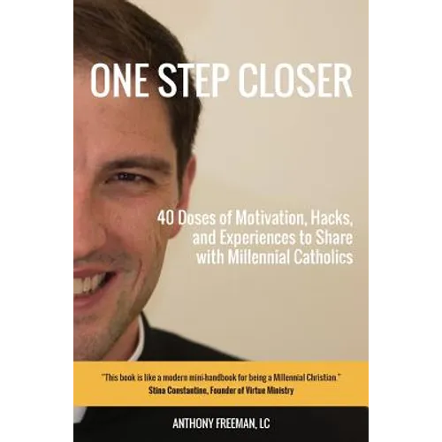 One Step Closer: 40 Doses of Motivation, Hacks, and Experiences to Share with Millennial Catholics - Paperback