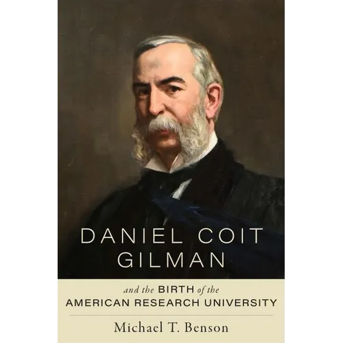 Daniel Coit Gilman and the Birth of the American Research University - Hardcover