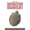 Exploring Southeastern Archaeology - Hardcover