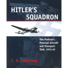 Hitler's Squadron: The Fuehrer's Personal Aircraft and Transport Unit, 1933 - 1945 - Paperback