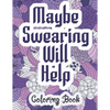 Maybe Swearing Will Help - Coloring Book: Swear & Cussing Words Coloring Book for Adults to Release your Anger - Paperback