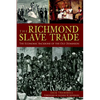 The Richmond Slave Trade: The Economic Backbone of the Old Dominion - Paperback