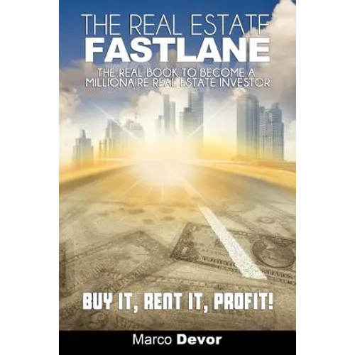 The Real Estate Fastlane: The Real Book to Become a Millionaire Real Estate Investor. Buy It, Rent It, Profit! - Paperback