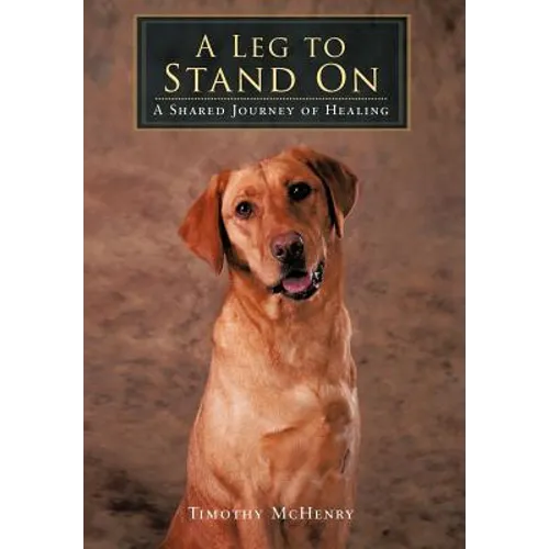 A Leg to Stand On: A Shared Journey of Healing - Hardcover