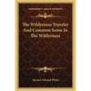 The Wilderness Traveler And Common Sense In The Wilderness - Paperback