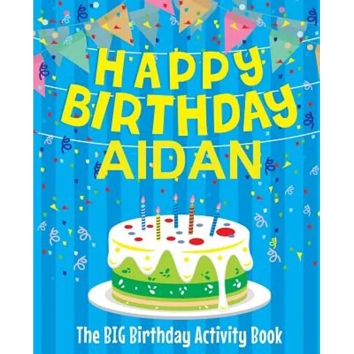 Happy Birthday Aidan: The Big Birthday Activity Book: Personalized Books for Kids - Paperback