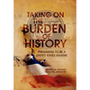 Taking on the Burden of History - Hardcover