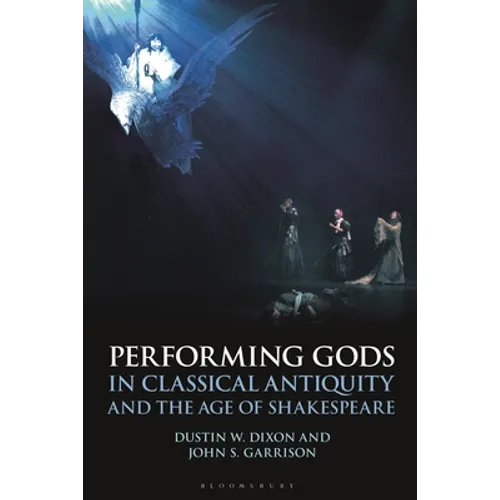 Performing Gods in Classical Antiquity and the Age of Shakespeare - Paperback