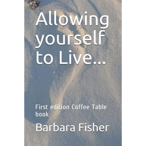 Allowing Yourself to Live...: First Edition Coffee Table Book - Paperback