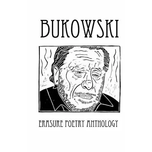 Bukowski Erasure Poetry Anthology: A Collection of Poems Based on the Writings of Charles Bukowski - Paperback