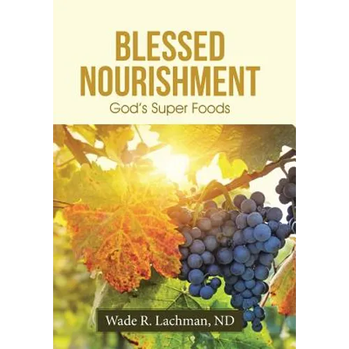 Blessed Nourishment: God's Super Foods - Hardcover
