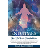 The End Times, the Book of Revelation, Antichrist 666, Tribulation, Armageddon and the Return of Christ: Doomsday Apocalypse in the Last Days of Earth - Paperback