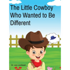 The Little Cowboy Who Wanted to Be Different - Hardcover