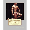 Mr. America's Shape-Up Series: The entire 5-part series here in one collection! - Paperback