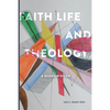 Faith, Life and Theology: A Reorientation - Paperback