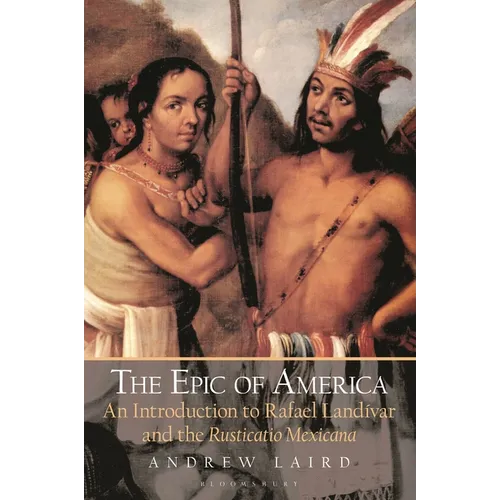 The Epic of America: An Introduction to Rafael Landivar and the Rusticatio Mexicana - Paperback