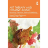 Art Therapy and Creative Aging: Reclaiming Elderhood, Health and Wellbeing - Paperback