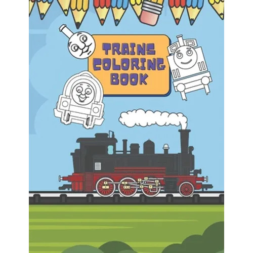 Trains Coloring Book: Train Coloring Book for Toddlers, Preschoolers, Kids, Boys and Girls, Cute Illustriations of Trains and Locomotives - Paperback