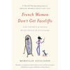 French Women Don't Get Facelifts: The Secret of Aging with Style & Attitude - Paperback